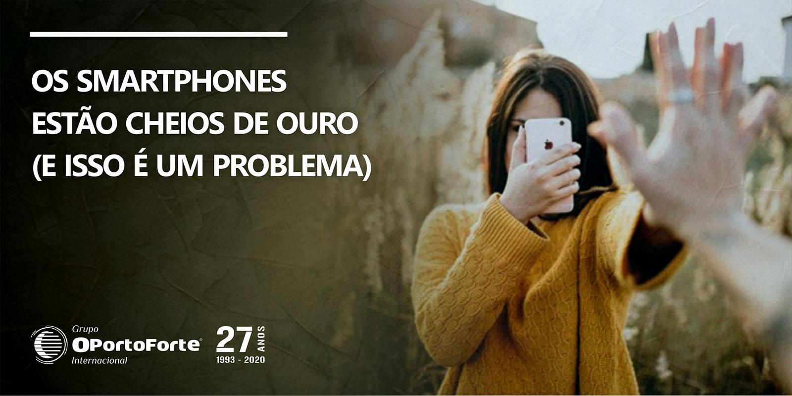 Os smartphones estão cheios de ouro (e isso é um problema)