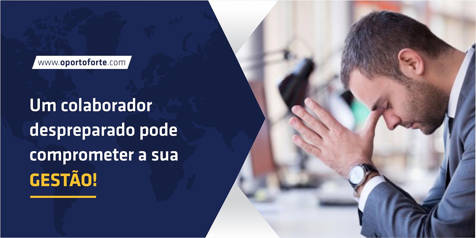 Um colaborador despreparado pode comprometer a sua gestão! 