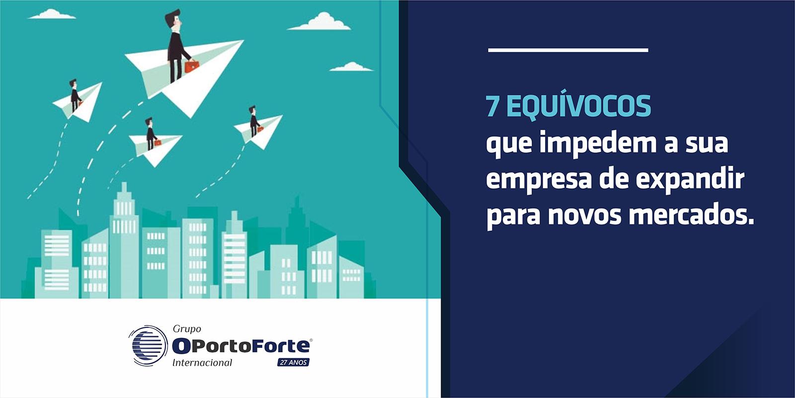 7 Equívocos que impedem a sua empresa de expandir para novos mercados
