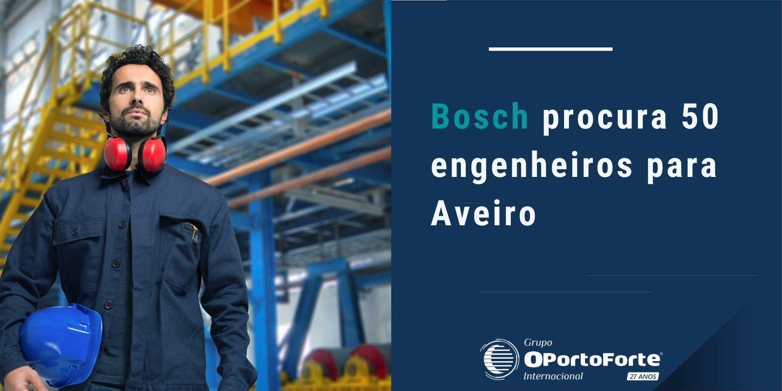Bosch procura 50 engenheiros para Aveiro