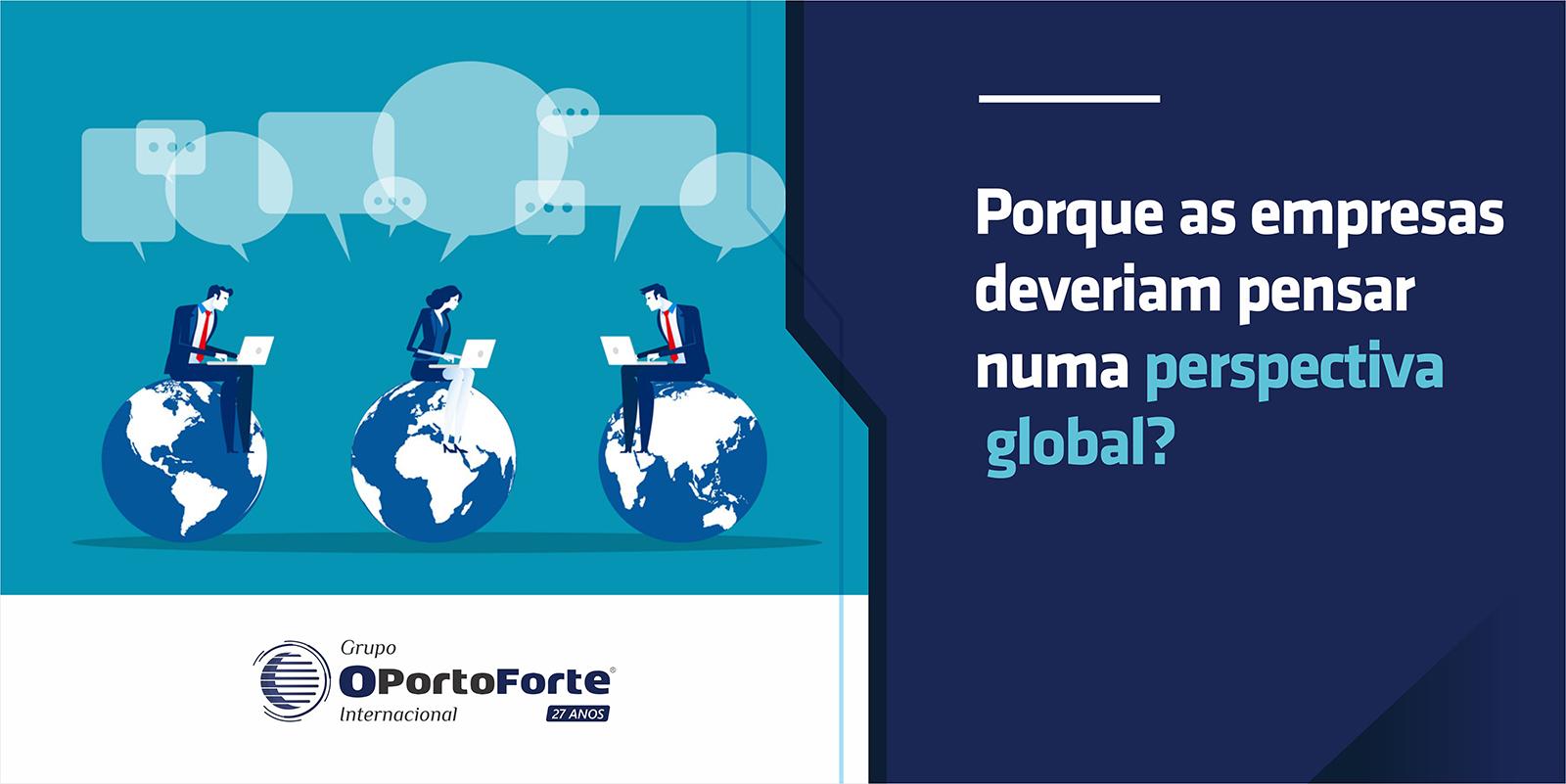 Porque as empresas deveriam pensar numa perspectiva global?