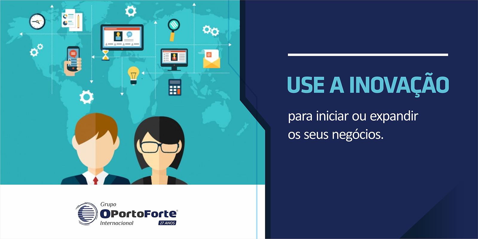 Use a inovação para iniciar ou expandir os seus negócios.