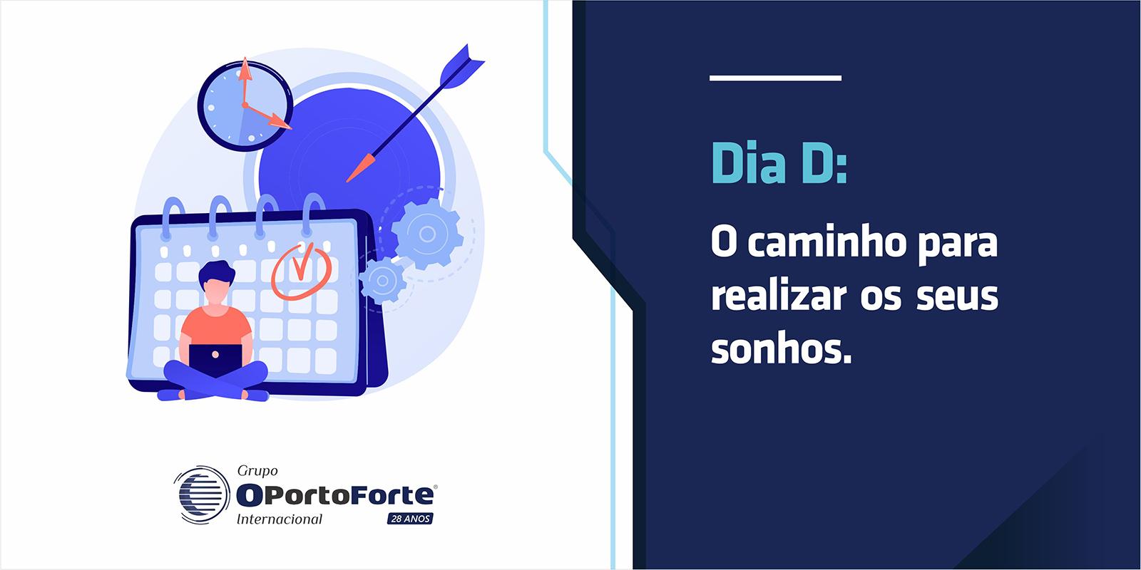 Dia D:    O caminho para realizar os seus sonhos.