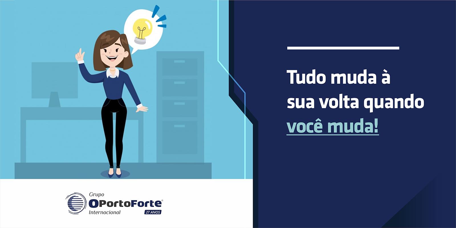 Tudo muda à sua volta quando você muda!