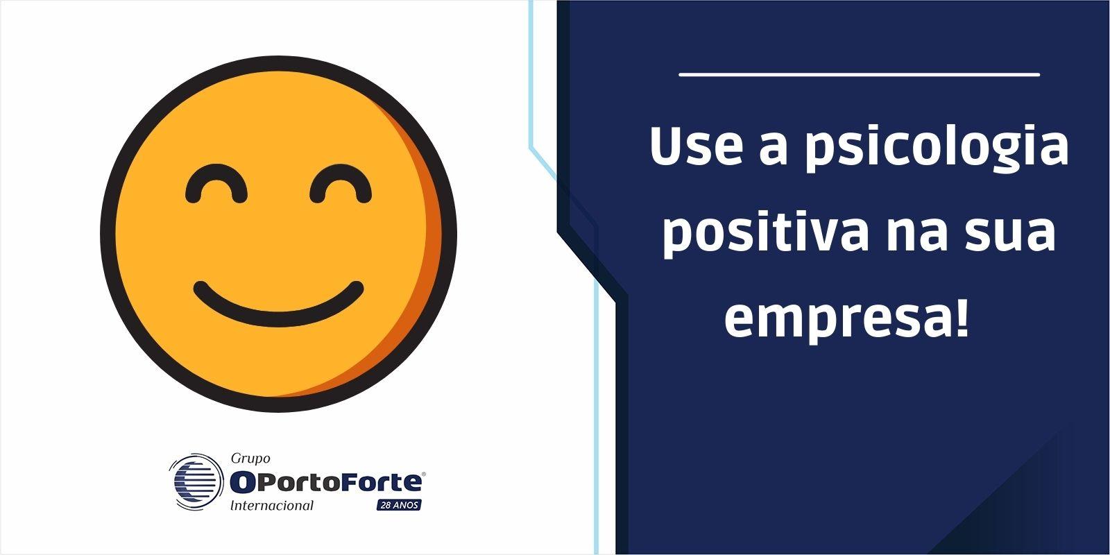 Use a psicologia positiva na sua empresa!  