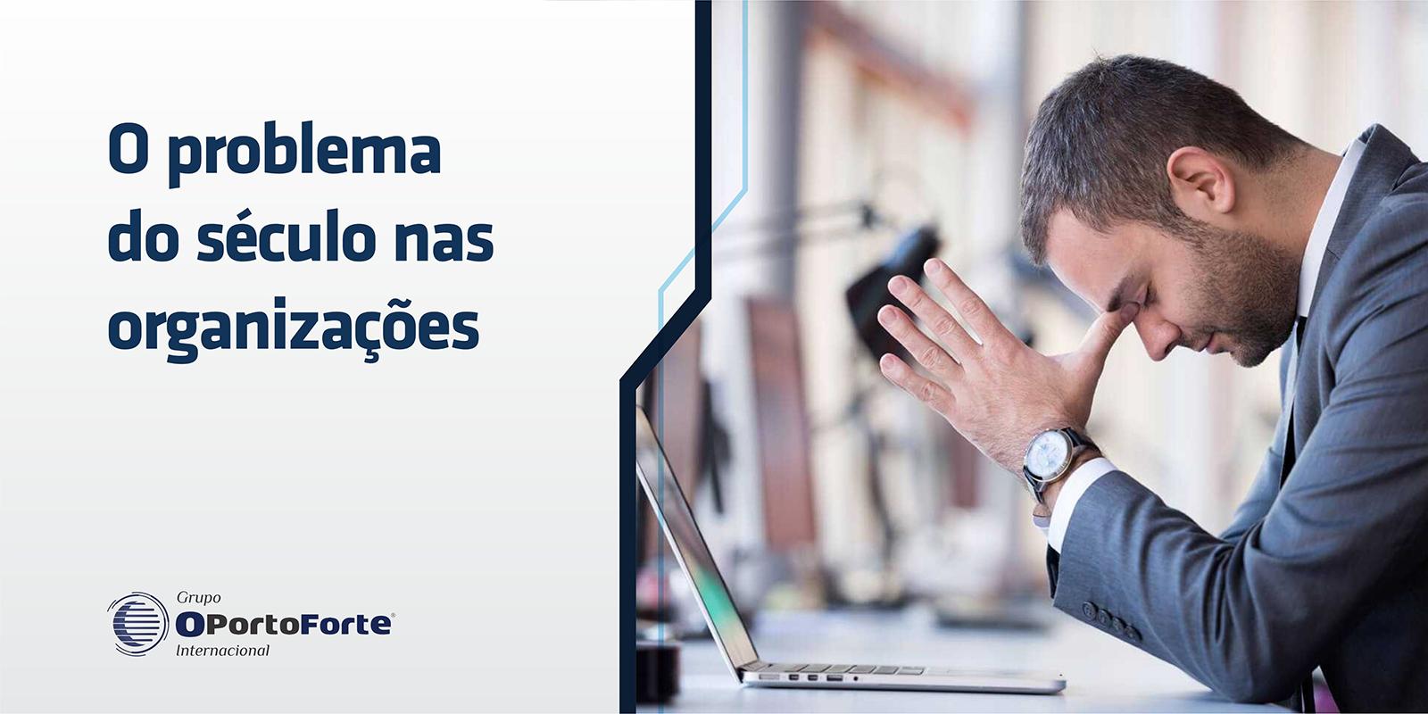 O problema do século nas organizações